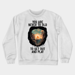 You are never to old to get out and play, Bohemian style camping, cute camping sunset Crewneck Sweatshirt